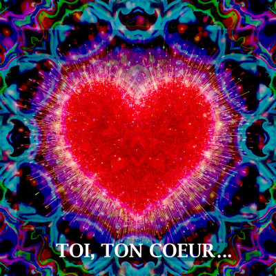 Toi, ton coeur...